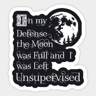 In My Defense The Moon Was Full And I Was Left Unsupervised Daughter T Shirts Sticker